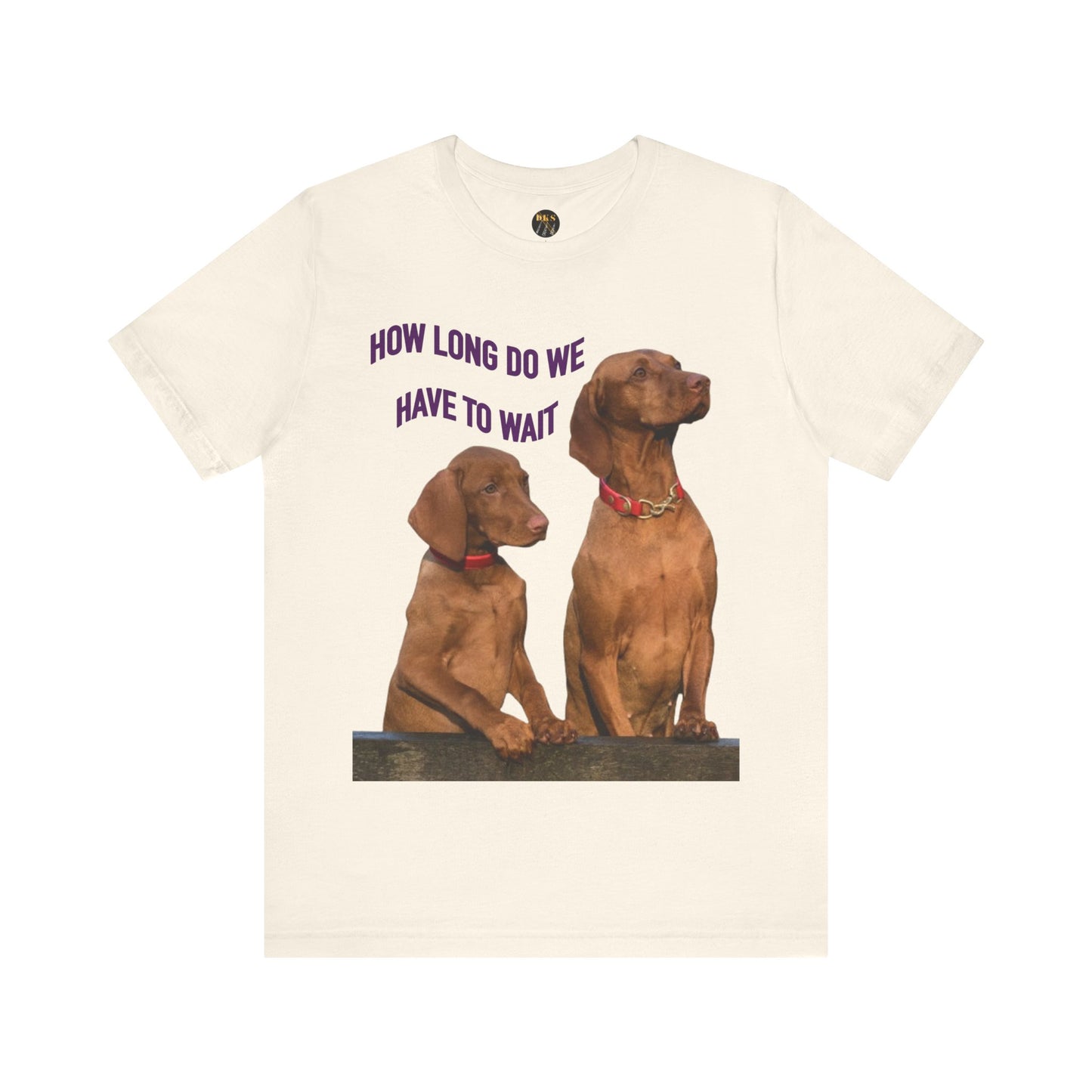 'How Long Do We Have to Wait?' - Dog Lovers' Humor Tee