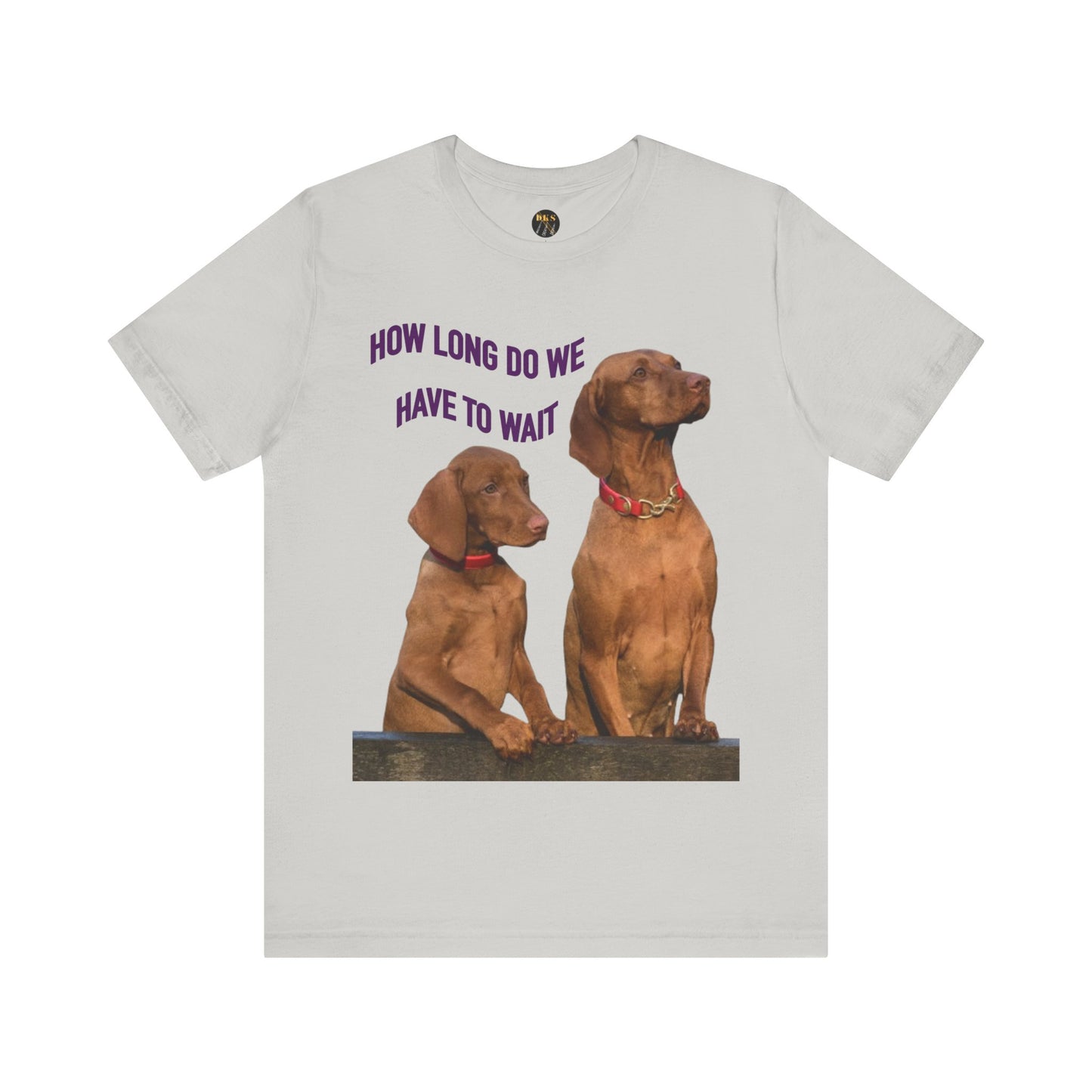 'How Long Do We Have to Wait?' - Dog Lovers' Humor Tee