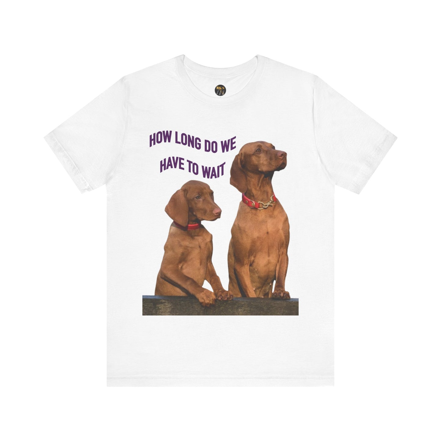 'How Long Do We Have to Wait?' - Dog Lovers' Humor Tee