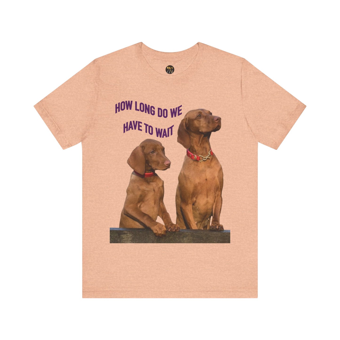 'How Long Do We Have to Wait?' - Dog Lovers' Humor Tee