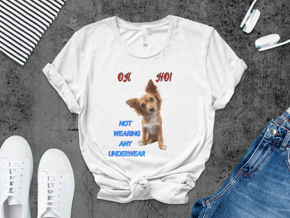 Oh No, Not Wearing Any Underwear! - Funny Dog T-Shirt – Unisex Tee
