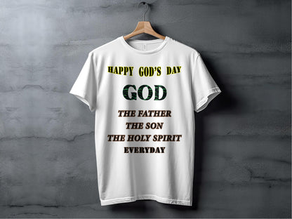 Happy God’s Day Christian T-Shirt – The Father, Son & Holy Spirit Everyday