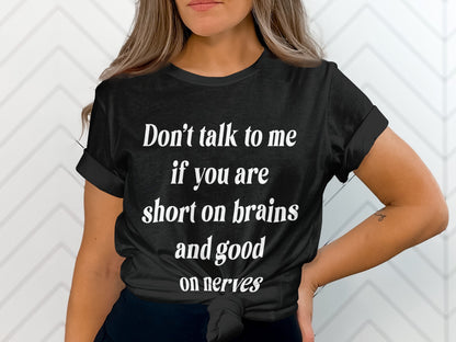 Bold, blunt, and brainy.
Say what you mean—without saying it twice. This Bella+Canvas 3001 unisex shirt delivers a hilarious dose of savage realness with the line:
“Don’t talk to me if you’re short on brains and good on nerves".