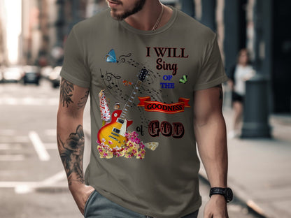I Will Sing of the Goodness of God Christian T-Shirt – Music & Faith Tee