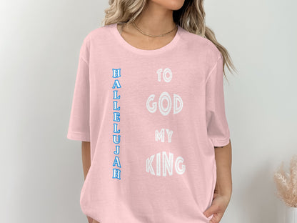 Hallelujah to God My King T-Shirt – Christian Praise Graphic Tee