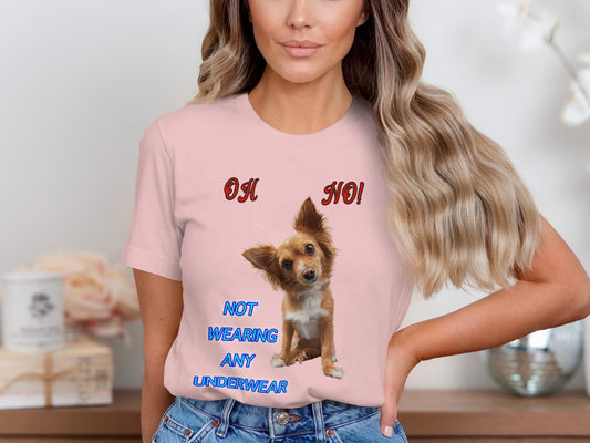 Oh No, Not Wearing Any Underwear! - Funny Dog T-Shirt – Unisex Tee