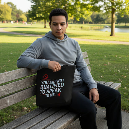 You Are Not Qualified to Speak to Me – Bold Statement Eco Tote Bag