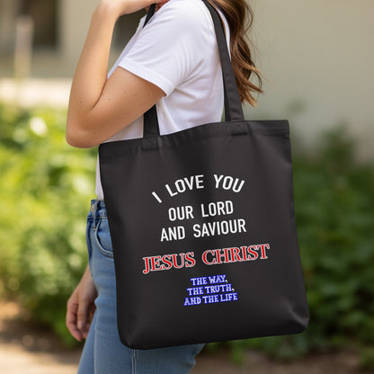 I Love You Jesus Christ, The Way, The Truth And The Life - Christian Eco Tote Bag