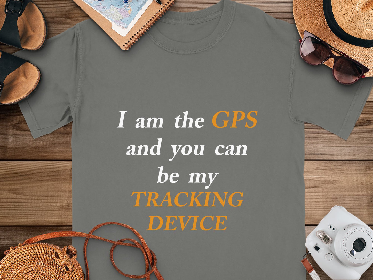 I Am the GPS and You Can Be My Tracking Device – Funny Tech-Inspired T-Shirt