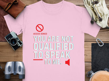 You Are Not Qualified to Speak to Me T-Shirt – No Access & Speaker Icons – Bold Attitude Graphic Tee