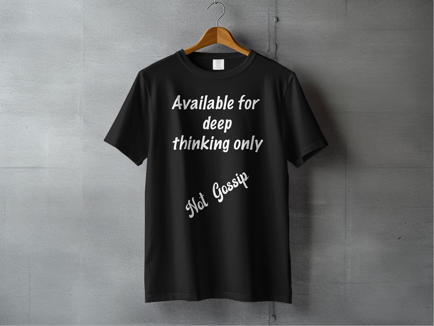 Available for Deep Thinking Only, Not Gossip T-Shirt – Thoughtful Anti-Gossip Graphic Tee