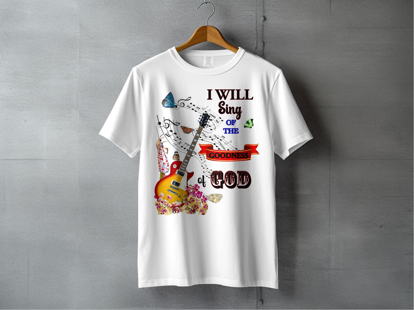 I Will Sing of the Goodness of God Christian T-Shirt – Music & Faith Tee