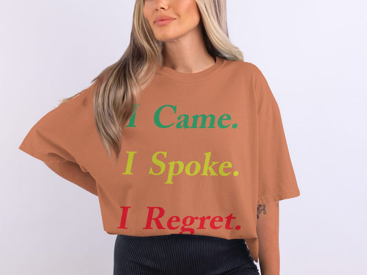 Deep regret never looked so comfortable.
Printed on a Comfort Colors 1717 unisex tee, this message hits every socially awkward note with style:&nbsp;“I Came. I Spoke. I Regret.” Garment-dyed, relaxed, and perfect for those who’d rather ghost than gab.