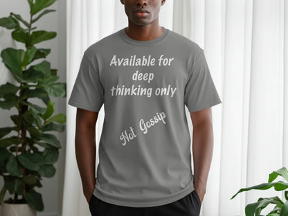 Available for Deep Thinking Only, Not Gossip T-Shirt – Thoughtful Anti-Gossip Graphic Tee