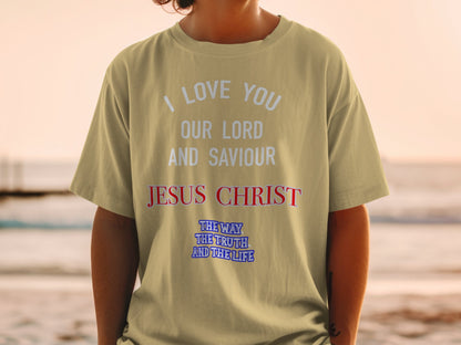 I Love You Jesus Christ – The Way The Truth The Life Christian T-Shirt