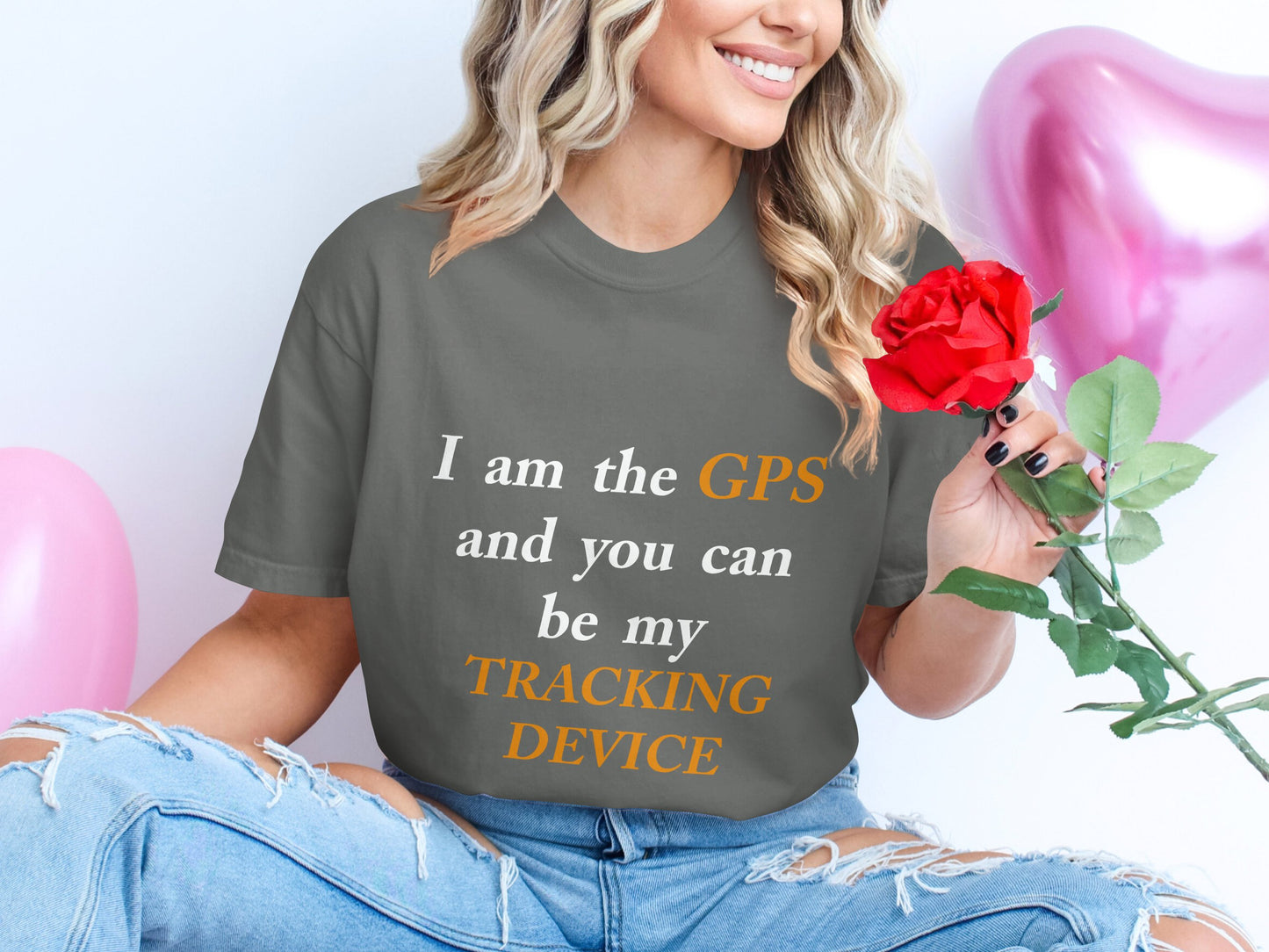 I Am the GPS and You Can Be My Tracking Device – Funny Tech-Inspired T-Shirt