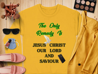 The Only Remedy Is Jesus Christ Sweatshirt – Christian Faith