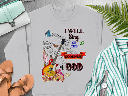 I Will Sing of the Goodness of God Sweatshirt – Christian Guitar Design