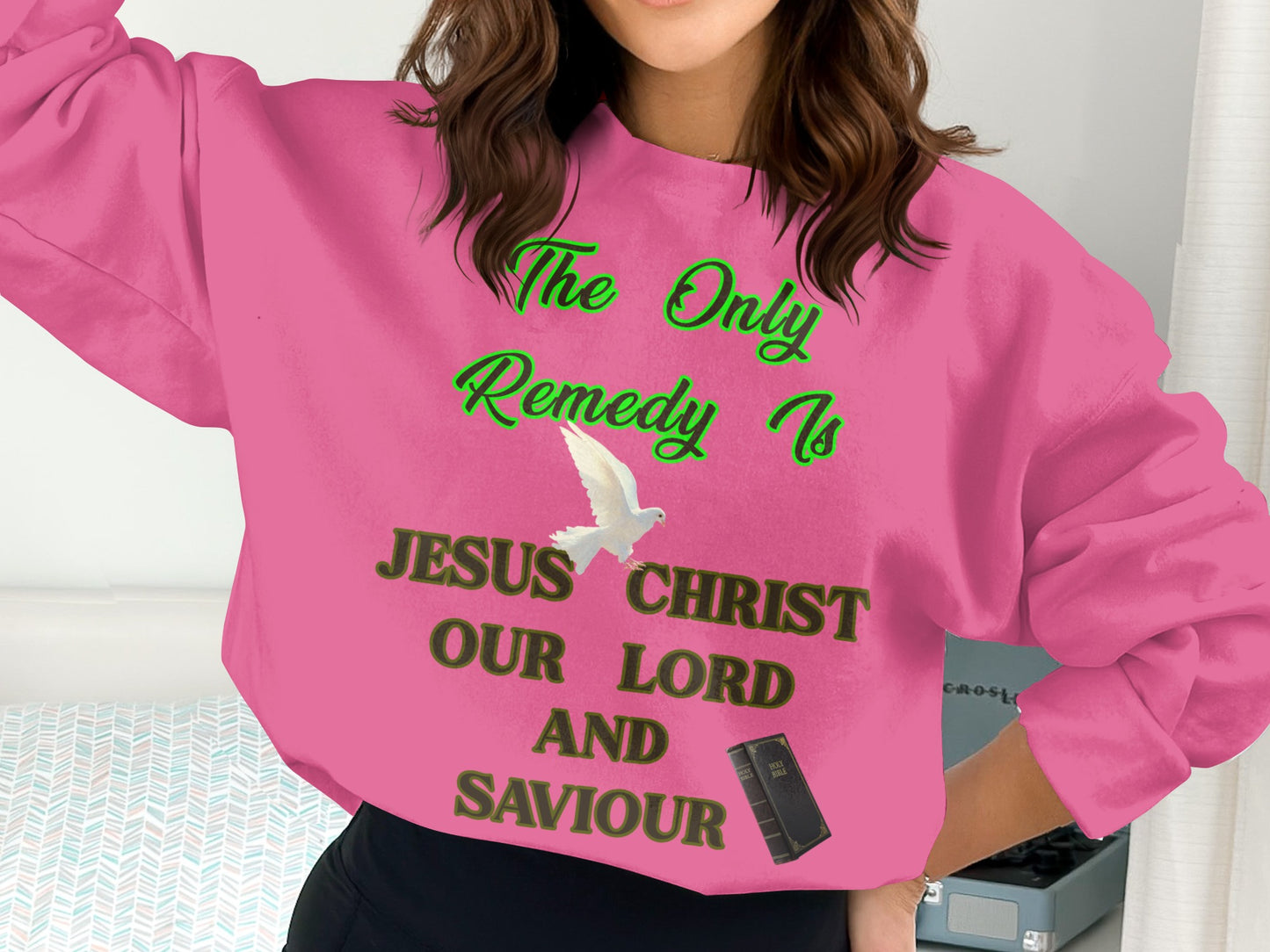 The Only Remedy Is Jesus Christ Sweatshirt – Christian Faith