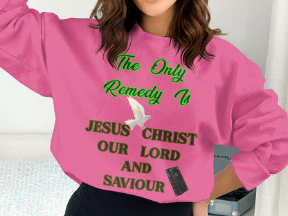 The Only Remedy Is Jesus Christ Sweatshirt – Christian Faith