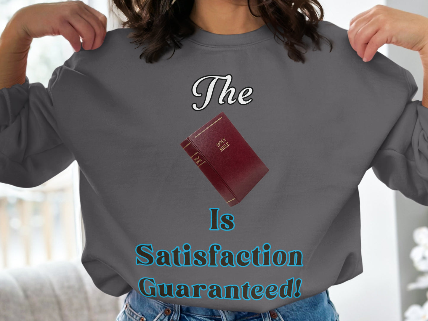 The Bible Is Satisfaction Guaranteed Sweatshirt – Christian Gift