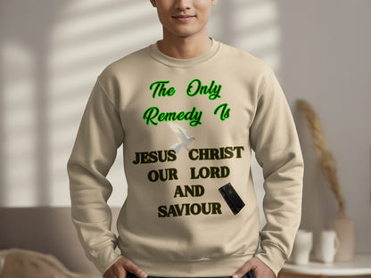 The Only Remedy Is Jesus Christ Sweatshirt – Christian Faith