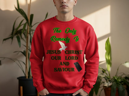 The Only Remedy Is Jesus Christ Sweatshirt – Christian Faith