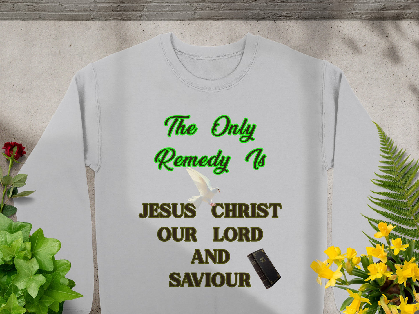 The Only Remedy Is Jesus Christ Sweatshirt – Christian Faith