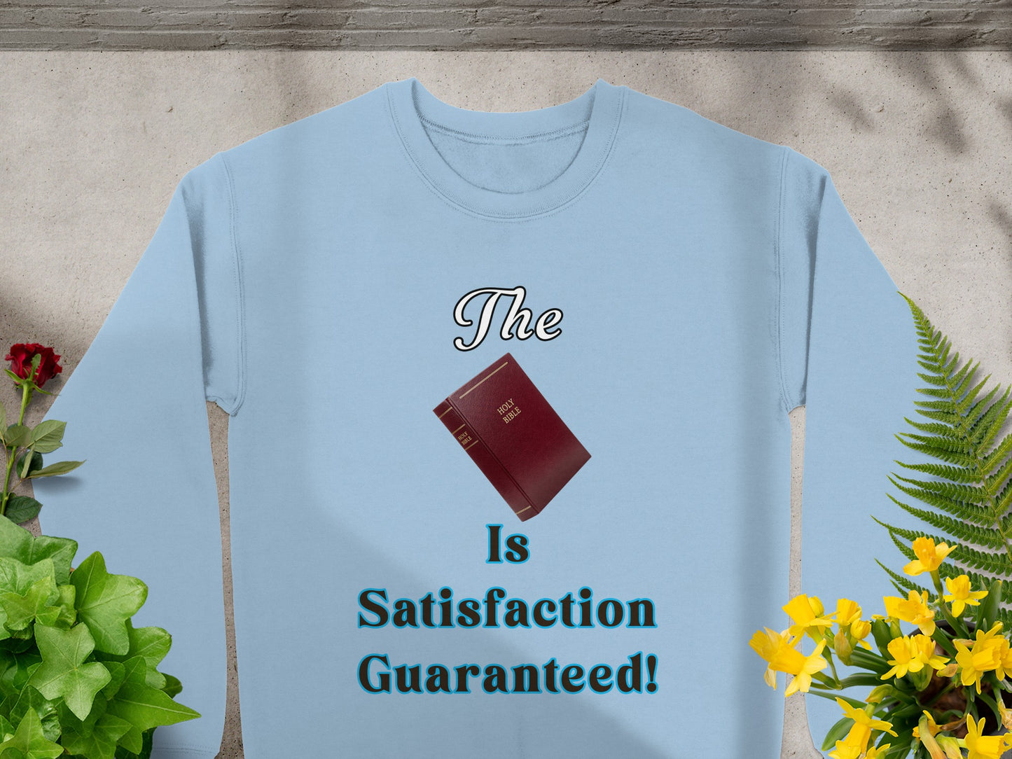 The Bible Is Satisfaction Guaranteed Sweatshirt – Christian Gift