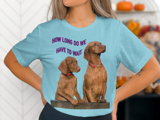 Dog Lovers' Humor Tee - How Long Do We Have to Wait - Bella+Canvas 3001 Unisex t-shirt