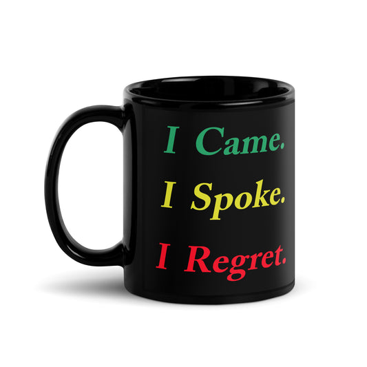 Say less—literally. This bold ceramic black mug captures the painful (and hilarious) reality of saying something you immediately regret. With the phrase “I Came. I Spoke. I Regret.” printed front and center, it’s the perfect daily reminder that silence is golden.