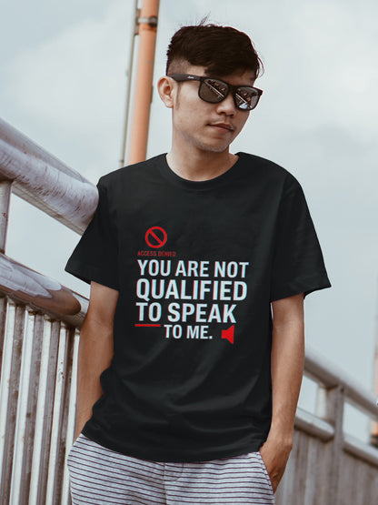 You Are Not Qualified to Speak to Me T-Shirt – No Access & Speaker Icons – Bold Attitude Graphic Tee