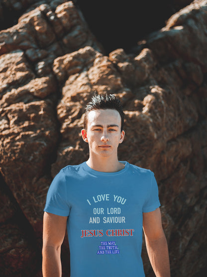 I Love You Jesus Christ – The Way The Truth The Life Christian T-Shirt