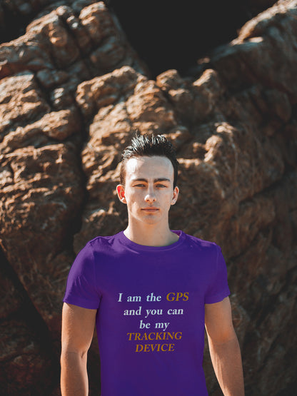 I Am the GPS and You Can Be My Tracking Device – Funny Tech-Inspired T-Shirt