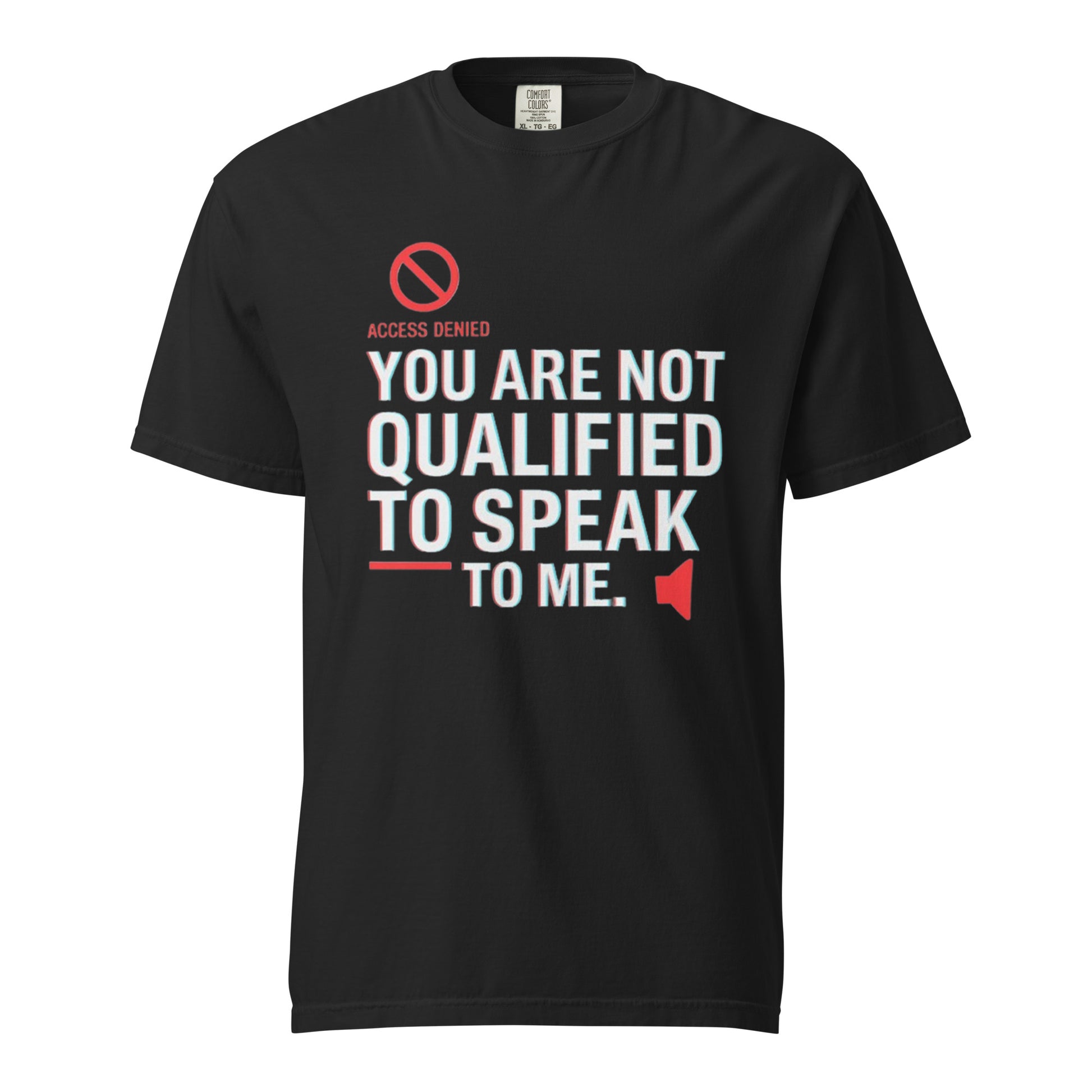 Designed for both comfort and clarity, this Comfort Colors 1717 garment-dyed unisex tee offers vintage softness with a strong message:
“You Are Not Qualified to Speak to Me”, supported by a No Entry sign and speaker mute icon.