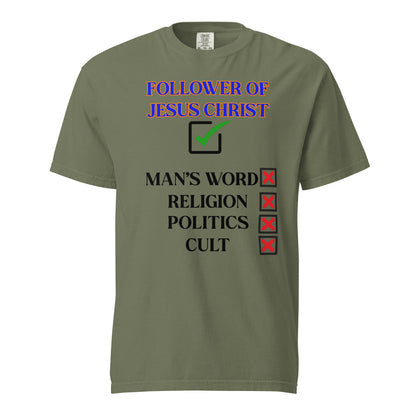 Speak truth in comfort with this bold “Follower of Jesus Christ” t-shirt. It contrasts Jesus' name with the world’s empty systems—highlighting your faith with a green check and rejecting man-made beliefs with red Xs. This Comfort color 1717 T-shirt Unisex is Garment-dyed for softness and a lived-in feel.