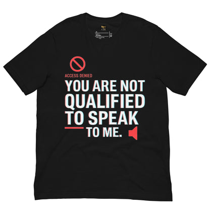 Say it loud—without saying a word. This Bella+Canvas 3001 unisex t-shirt features the bold phrase “You Are Not Qualified to Speak to Me” paired with a No Access symbol and muted speaker icon. Crafted from soft, premium cotton, it’s a subtle but fierce way to set boundaries with style.