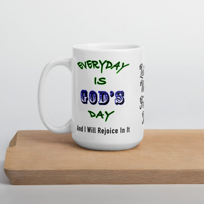 Everyday is God's day — and I will rejoice in it.
Let us never forget that.

This faith-inspired white ceramic mug is designed to uplift, encourage, and center your heart each morning. With Scripture-based wording on both sides and a gentle reminder in the middle, it’s perfect for daily coffee, devotionals, or gifting someone you care about.